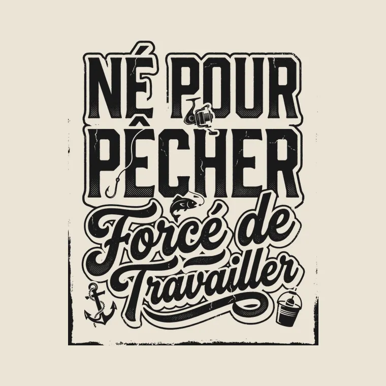 Né Pour Pêcher Forcé de Travailler