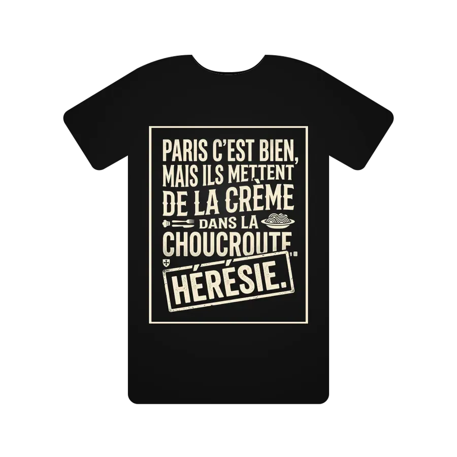 Paris c'est bien, mais ils mettent de la crème dans la choucroute. Hérésie.