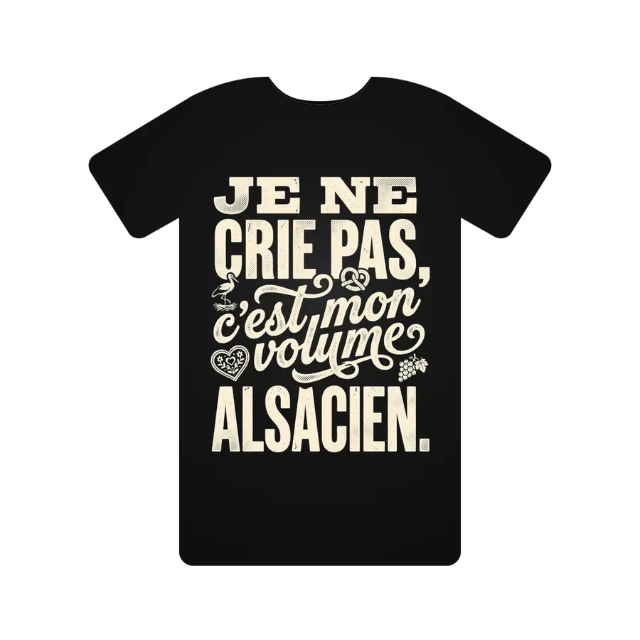 Je ne crie pas, c'est mon volume alsacien.