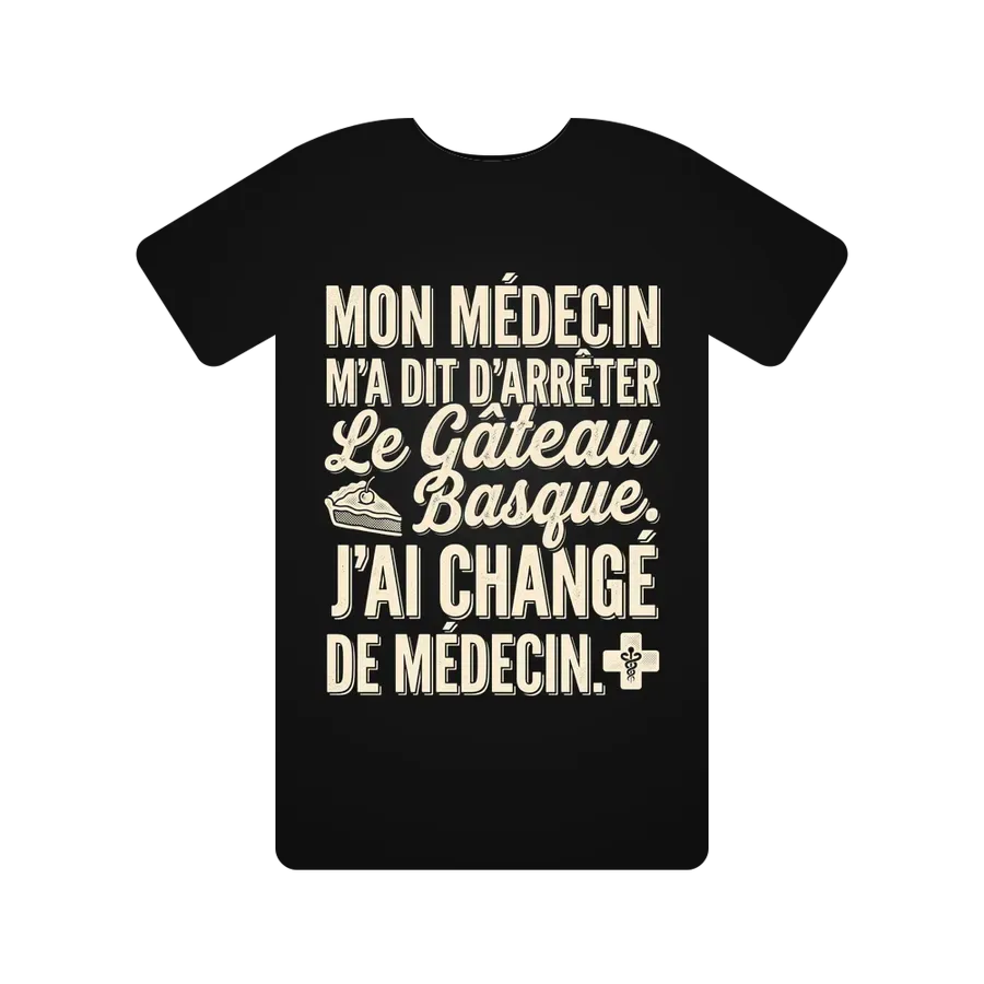 Mon médecin m'a dit d'arrêter le gâteau basque. J'ai changé de médecin.