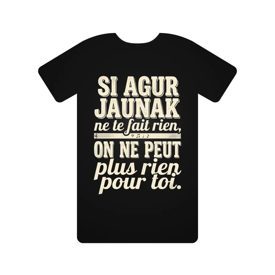 Si Agur Jaunak ne te fait rien, on ne peut plus rien pour toi.