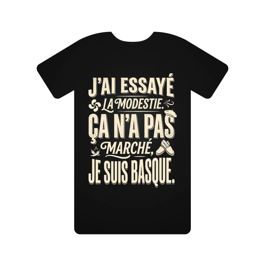 J'ai essayé la modestie. Ça n'a pas marché, je suis Basque.