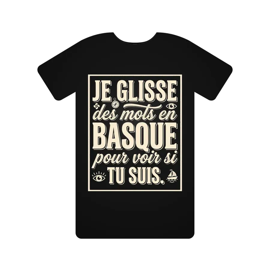 Je glisse des mots en basque pour voir si tu suis.