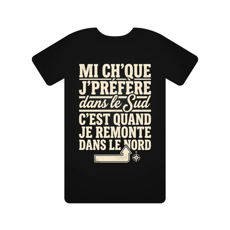 Mi ch'que j'préfère dans le Sud, c'est quand je remonte dans le Nord.