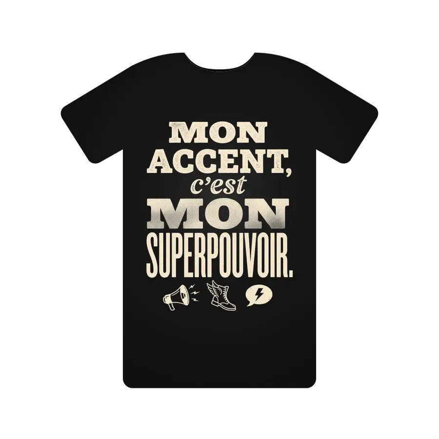 Mon accent, c'est mon superpouvoir.