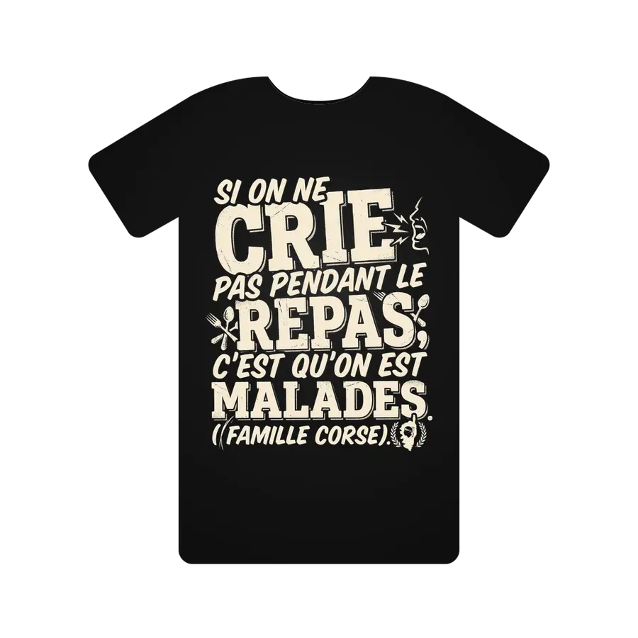 Si on ne crie pas pendant le repas, c'est qu'on est malades. (Famille Corse).