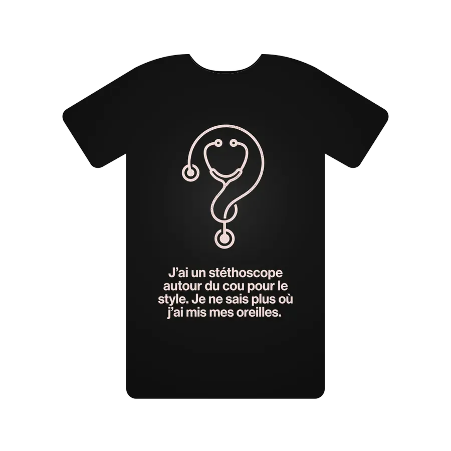J'ai un stéthoscope autour du cou pour le style. Je ne sais plus où j'ai mis mes oreilles.