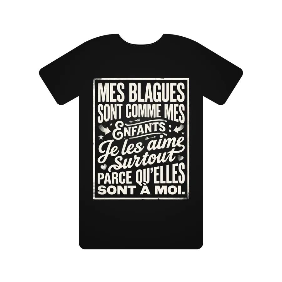 Mes blagues sont comme mes enfants : je les aime surtout parce qu'elles sont à moi.