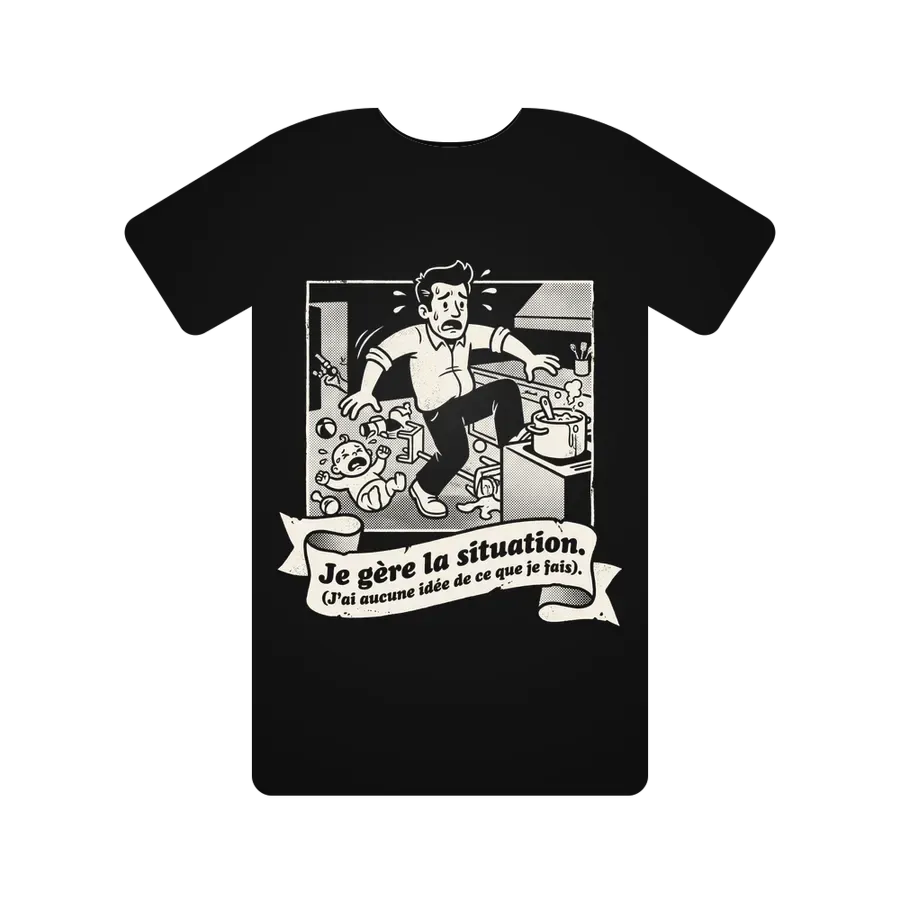 Je gère la situation. (J'ai aucune idée de ce que je fais).