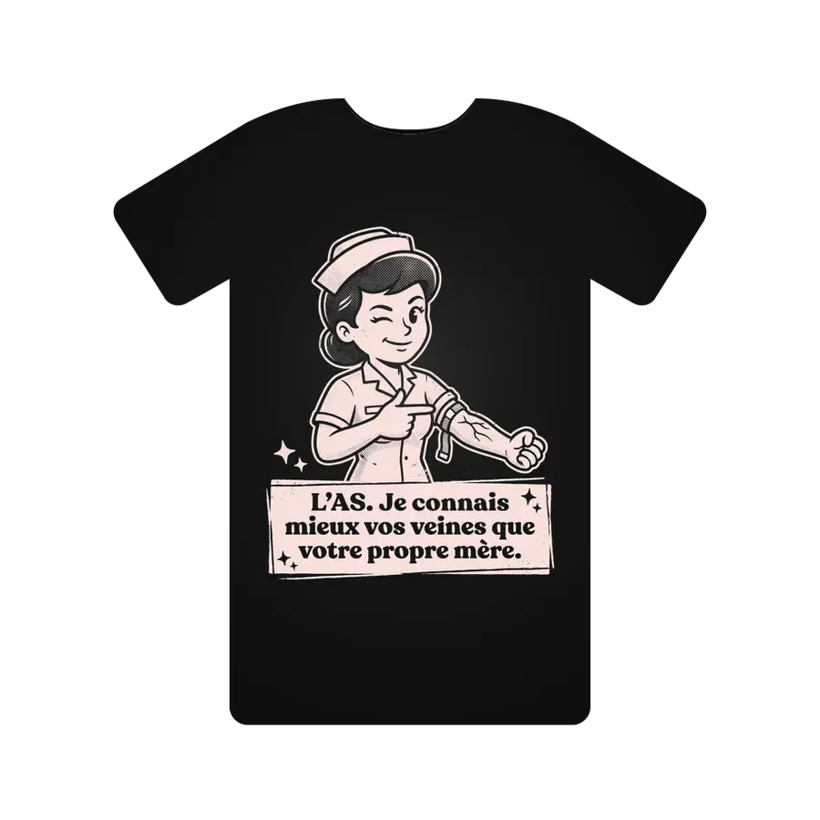 L'AS. Je connais mieux vos veines que votre propre mère.