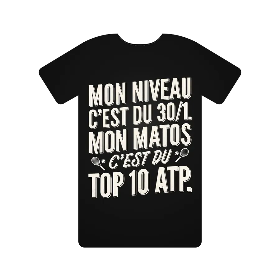 Mon niveau c'est du 30/1. Mon matos c'est du Top 10 ATP.