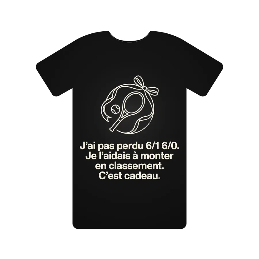 J'ai pas perdu 6/1 6/0. Je l'aidais à monter en classement. C'est cadeau.